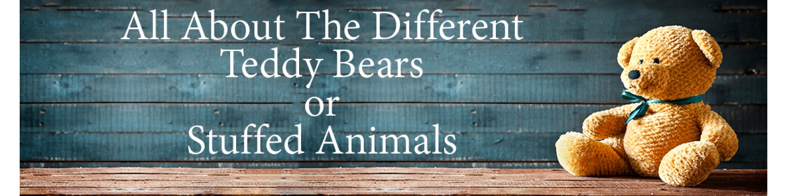 All About the Different Teddy Bears or Stuffed Animals