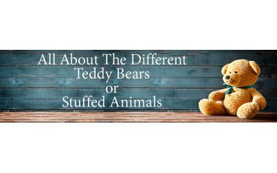 All About the Different Teddy Bears or Stuffed Animals