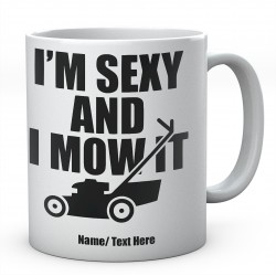 I'm Sexy And I Mow it - Personalised Funny Ceramic Mug