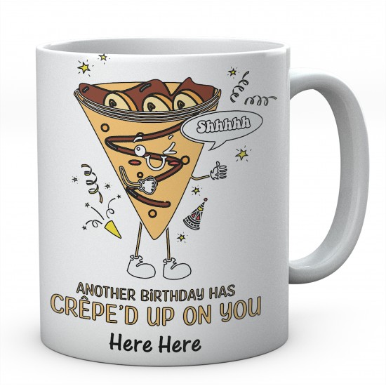 Another Birthday Has Crepe'd Up On You - Personalised Funny Ceramic Mug