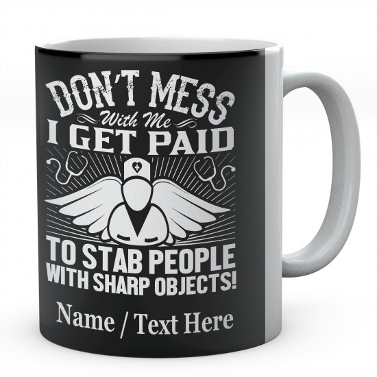 Don't Mess with Me I Get Paid to Stab People with Sharp Objects!Personalised Mug