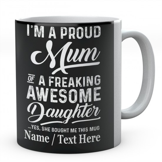 I'm A Proud Mum of A Freaking Awesome Daughter Yes....Personalised mug