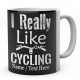  I Really Like Cycling-Personalised Cyclist - Bicycle Mug