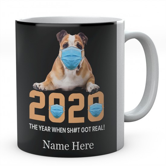 2020 The Year When Sh#t Got Real ! Personalised English Bulldog Novelty Mug