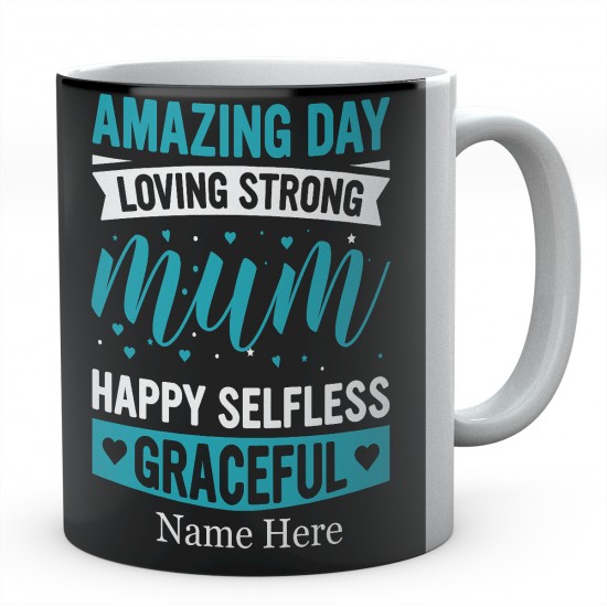 Amazing Day Loving Strong Mum Happy Selfless Graceful Personalised Unique Mug 