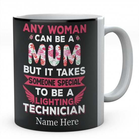 Any Woman Can Be A Mum But It Takes Someone Special To Be A Lighting Technician Personalised Unique Mug 