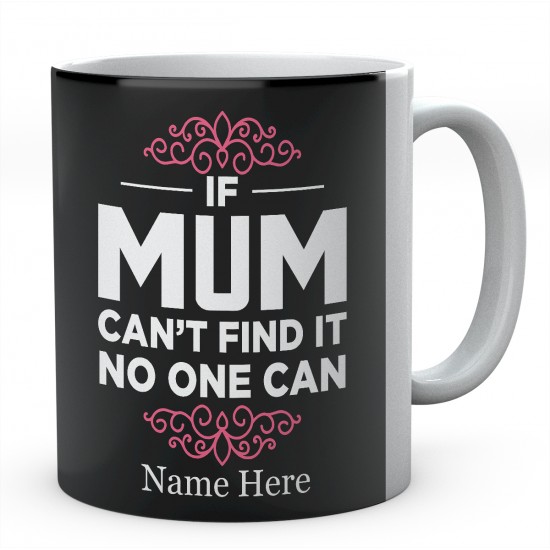 If Mum Can't Find It No One Can Personalised Unique Mother Mug 