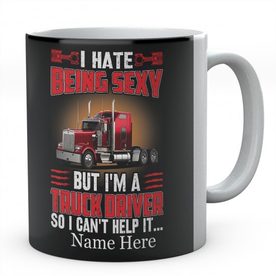 I Hate Being Sexy But I'm A Truck driver So I Can't Help It Ceramic Mug 