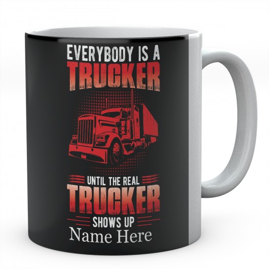 Everybody Is A Trucker Unit The Real Trucker Shows Up Ceramic Novelty Mug 