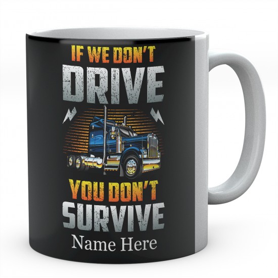 If We Don't Drive You Don't Survive Ceramic Mug 