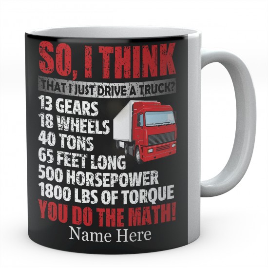 So, I Think That I Just Drive A Truck Ceramic Mug 