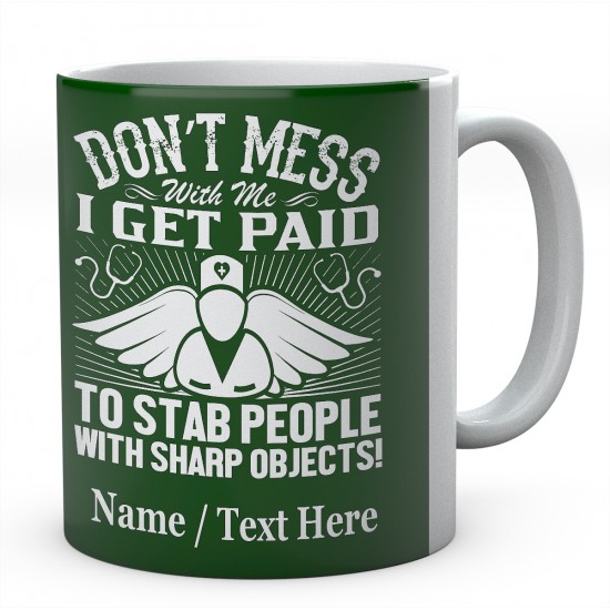 Don't Mess with Me I Get Paid to Stab People with Sharp Objects!Personalised Mug