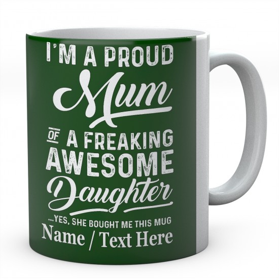 I'm A Proud Mum of A Freaking Awesome Daughter Yes....Personalised mug