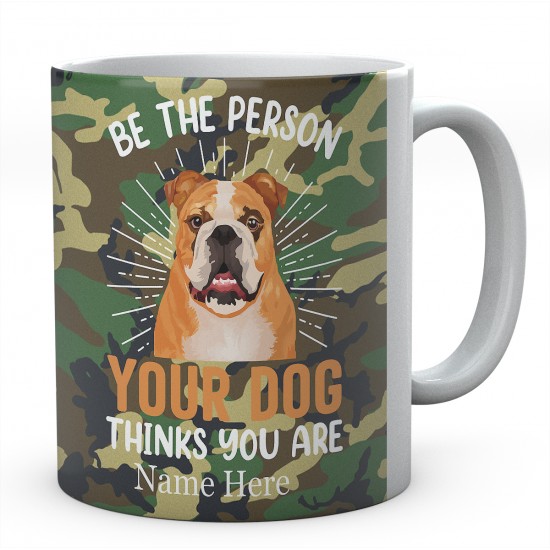 Be The Person Your Dog Thinks You Are Personalised English Bulldog Novelty Mug