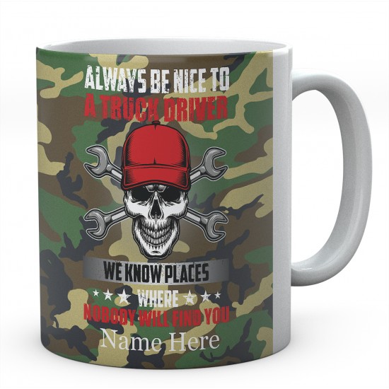 Always Be Nice To A Truck Driver We Know Places Where Nobody Will Find You Ceramic Novelty Mug 