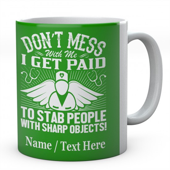 Don't Mess with Me I Get Paid to Stab People with Sharp Objects!Personalised Mug