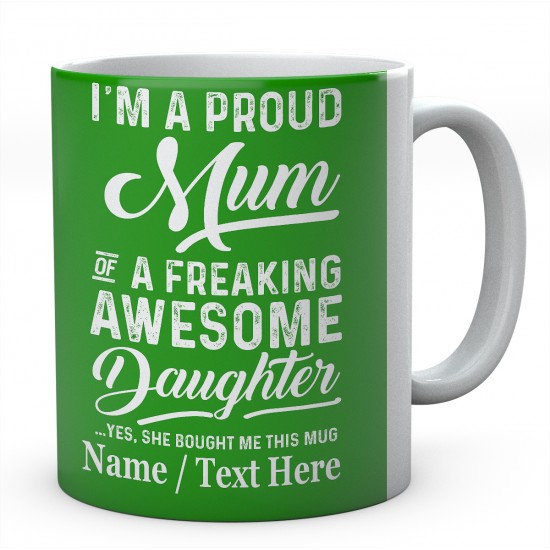 I'm A Proud Mum of A Freaking Awesome Daughter Yes....Personalised mug