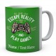 Eat Sleep Play Escape Reality and Play Games -Personalised Mug 