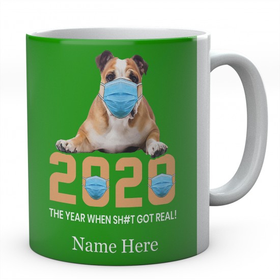 2020 The Year When Sh#t Got Real ! Personalised English Bulldog Novelty Mug