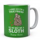 I Asked God For A True Friend So He Sent Me A Sloth Personalised Unique Ceramic Mug 