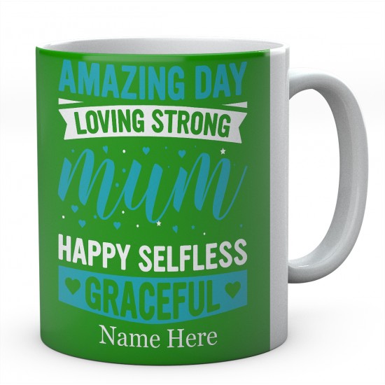 Amazing Day Loving Strong Mum Happy Selfless Graceful Personalised Unique Mug 