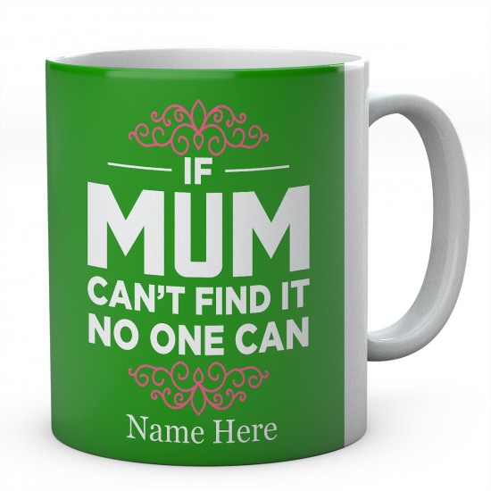 If Mum Can't Find It No One Can Personalised Unique Mother Mug 