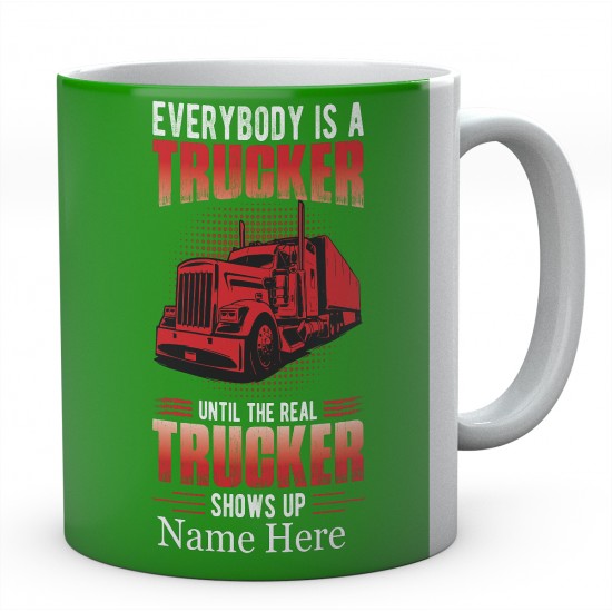 Everybody Is A Trucker Unit The Real Trucker Shows Up Ceramic Novelty Mug 