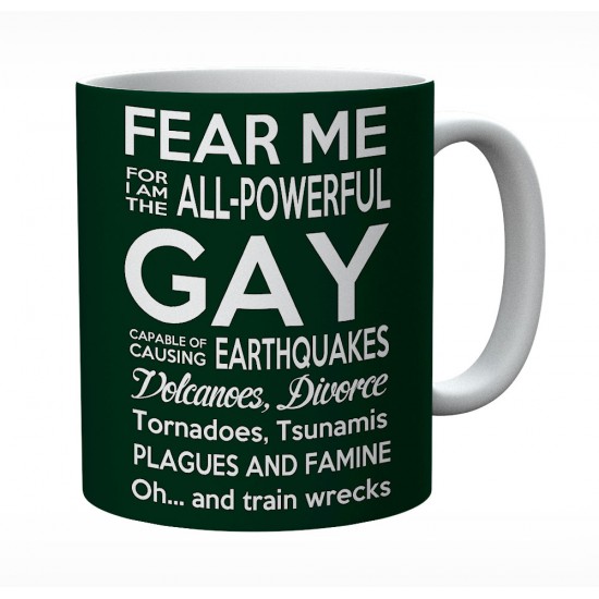 Fear Me For I Am The All powerful Gay Mug