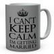 I Can't Keep Calm I'm Getting Married Ceramic Mug