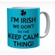 I'm Irish We Don't Do This Keep Calm Thing Mug