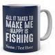 All It Takes to Make Me Happy is Fishing - Personalised Fishing Mug