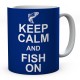 Keep Calm And Fish On 