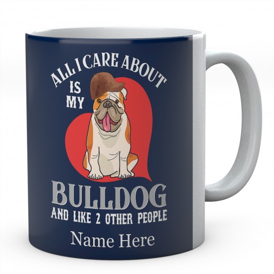 All I Care About is My Bulldog And Like 2 Other People  Personalised English Bulldog Novelty Mug