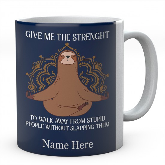 Give Me The Strenght To Walk Away From Stupid People Without Slapping Them Personalised Sloth Ceramic Mug 