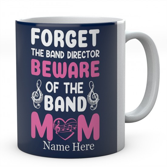 Forget The Band Director Beware Of The Band Mum Personalised Novelty Ceramic Mug 