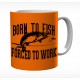 Born To Fish Forced To Work Mug