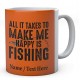 All It Takes to Make Me Happy is Fishing - Personalised Fishing Mug