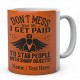 Don't Mess with Me I Get Paid to Stab People with Sharp Objects!Personalised Mug