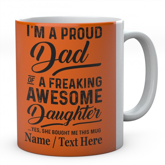 I'm A Proud Dad of A Freaking Awesome Daughter Yes....Personalised Mug