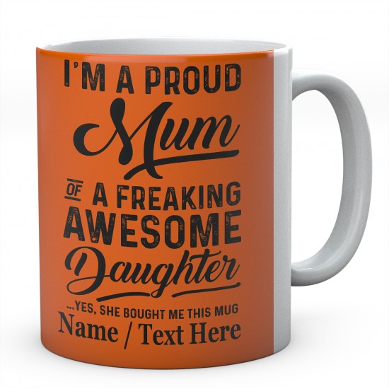 I'm A Proud Mum of A Freaking Awesome Daughter Yes....Personalised mug