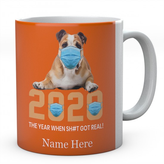 2020 The Year When Sh#t Got Real ! Personalised English Bulldog Novelty Mug