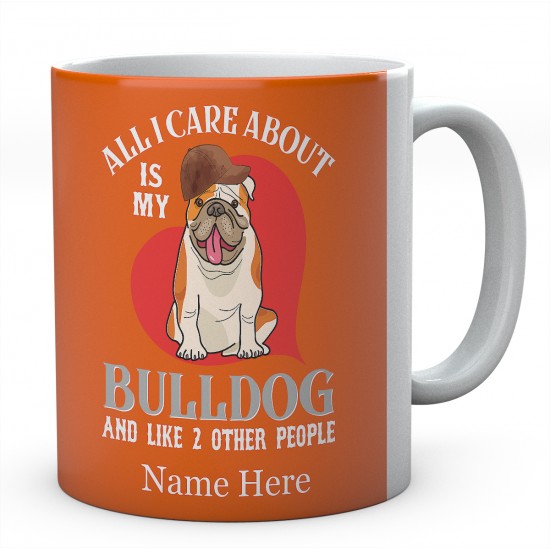 All I Care About is My Bulldog And Like 2 Other People  Personalised English Bulldog Novelty Mug