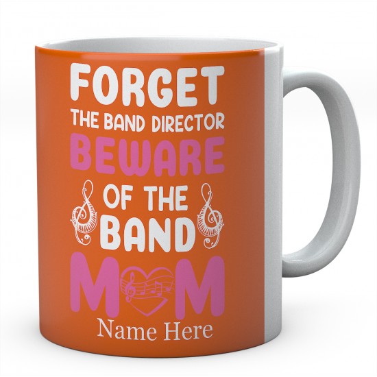 Forget The Band Director Beware Of The Band Mum Personalised Novelty Ceramic Mug 