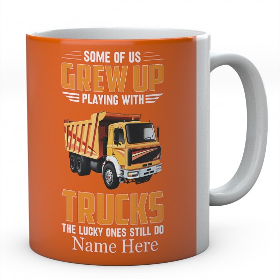 Some Of Us grew Up Playing With trucks The Lucky Ones Still Do Ceramic Mug 