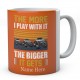 The More I play With It The Bigger It Gets Ceramic Mug 