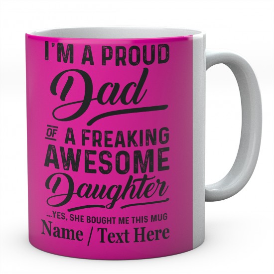 I'm A Proud Dad of A Freaking Awesome Daughter Yes....Personalised Mug