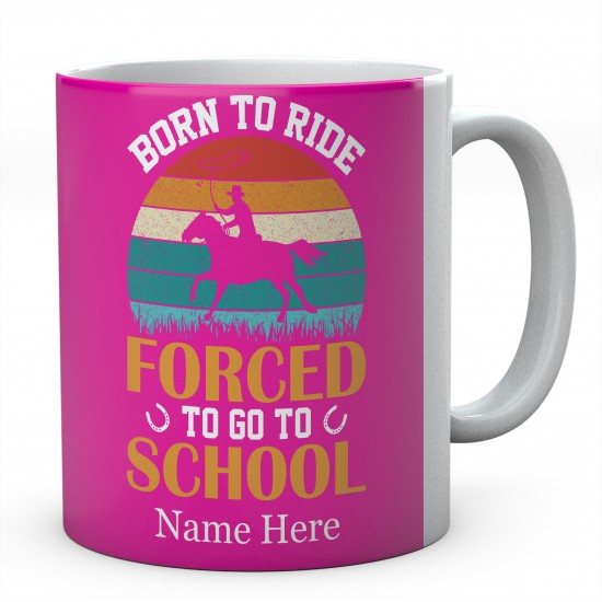  Personalised Born To Ride Forced To Go To School Mug