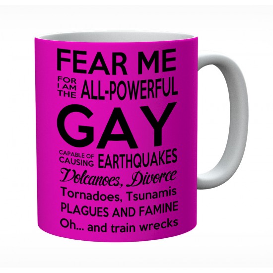 Fear Me For I Am The All powerful Gay Mug