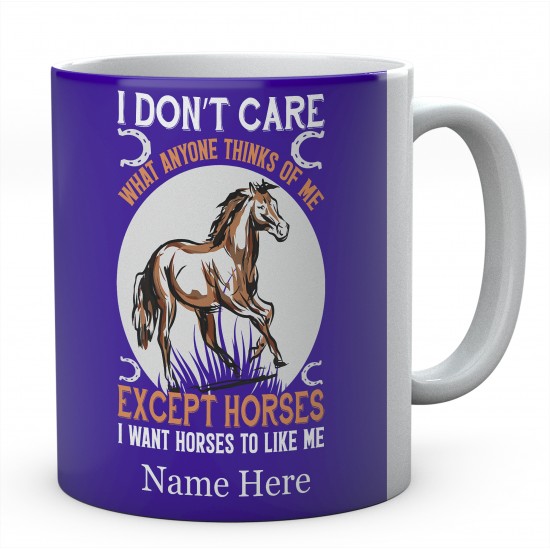  Personalised I Don't Care what Anyone Thinks Of Me Except Horse I Want Horses To Like Me Mug