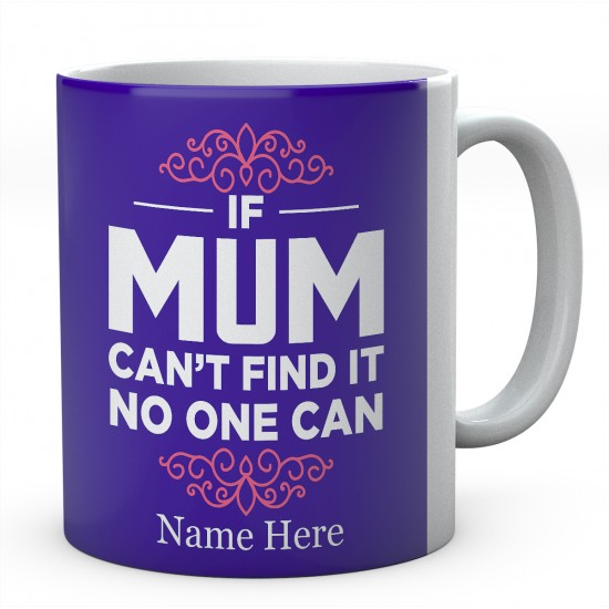 If Mum Can't Find It No One Can Personalised Unique Mother Mug 